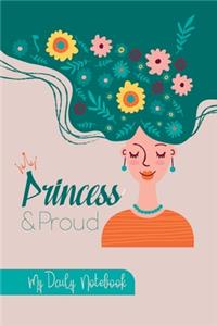 Princess & Proud My Daily Notebook: Floral Pinky Christmas Wire Bound Spiral 120 Colored Pages Daily Notebook Journal Inspirational Watercolor 6" x 9"