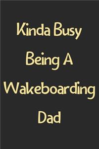 Kinda Busy Being A Wakeboarding Dad