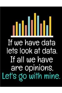 If We Have Data Lets Look At Data If All We Have Are Opinions Let's Go With Mine