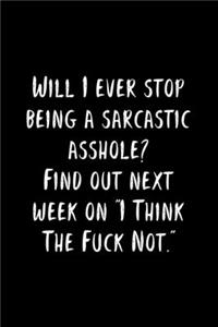 Will I Ever Stop Being A Sarcastic Asshole? Find Out Next Week On 