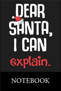 Dear Santa I Can Explain Notebook