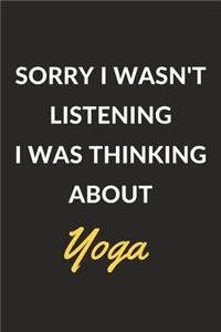 Sorry I Wasn't Listening I Was Thinking About Yoga