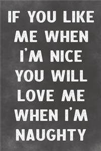 If You Like Me When I'm Nice You Will Love Me When I'm Naughty