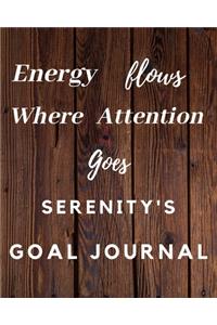 Energy Flows Where Attention Goes Serenity's Goal Journal