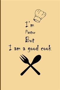 I am Pastor But I'm a good Cook Journal
