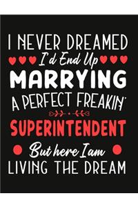 i never dreamed i'd end up marrying a perfect freakin Superintendent But Here I am Living The Dream