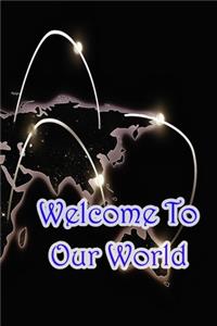 Welcome to Our World