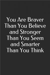 You Are Braver Than You Believe and Stronger Than You Seem and Smarter Than You Think