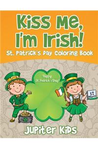 Kiss Me, I'm Irish! St. Patrick's Day Coloring Book