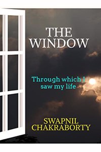 THE WINDOW: THROUGH WHICH I SAW MY LIFE