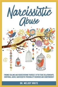 Narcissistic Abuse: Finding Healing and Rediscovering Yourself After Toxic Relationships, Emotional Abuse, Narcissistic Personality Disorder and Codependency