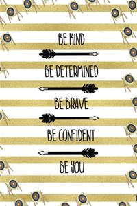 Be Kind Be Determined Be Brave Be Confident Be You