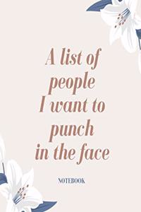 A list of people I want to punch in the face Notebook