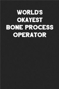 World's Okayest Bone Process Operator