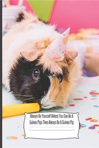 Always Be Yourself Unless You Can Be A Guinea Pigs Then Always Be A Guinea Pig