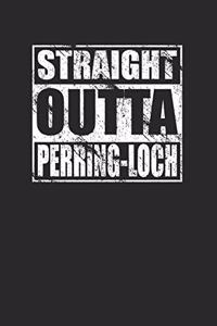 Straight Outta Perring-Loch Notebook 120 Pages Journal