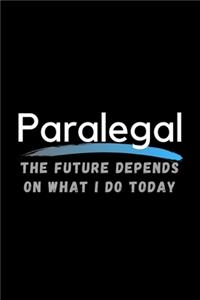 Paralegal The Future Depends On What I Do Today