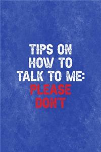 Tips On How To Talk To Me