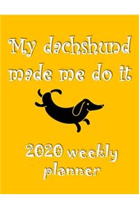 My Dachshund Made Me Do It 2020 Weekly Planner