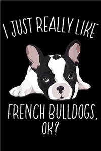 I Just Really Like French Bulldog, ok?