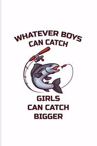 Whatever Boys Catch Girls Can Catch Bigger