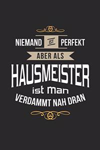 Niemand ist perfekt aber als Hausmeister ist man verdammt nah dran
