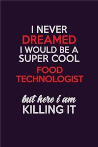 I Never Dreamed I Would Be A Super cool Food Technologist But Here I Am Killing It