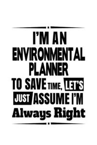 I'm An Environmental Planner To Save Time, Let's Assume That I'm Always Right