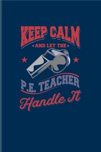 Keep Calm And Let The P. E. Teacher Handle It