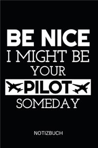Be Nice I Might Be Your Pilot Someday Notizbuch