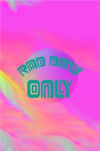 Rad Days Only