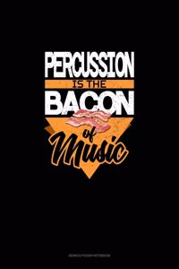 Percussion Is the Bacon Of Music