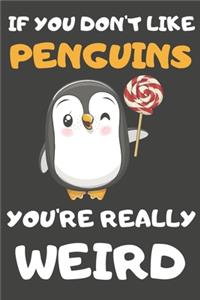 If You Don't Like Penguins You're Really Weird