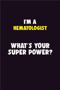 I'M A Hematologist, What's Your Super Power?