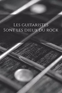 Les guitaristes sont les dieux du rock