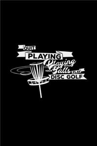 Quit Playing Disc Golf