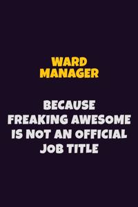 Ward Manager, Because Freaking Awesome Is Not An Official Job Title