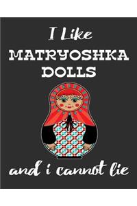 I Like Matryoshka Dolls And I Cannot Lie