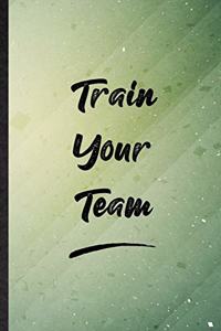 Train Your Team