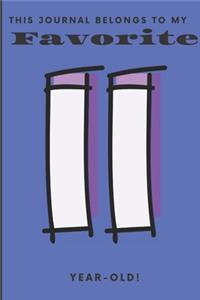 This Journal Belongs To My Favorite 11 Year-Old!