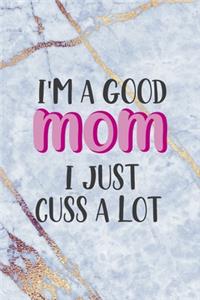 I'm A Good Mom I Just Cuss A Lot