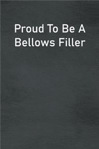Proud To Be A Bellows Filler