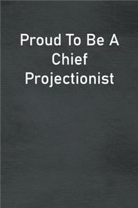 Proud To Be A Chief Projectionist