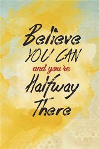 Believe You Can and You're Halfway There