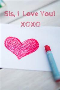 Sis, I Love You! Xoxo