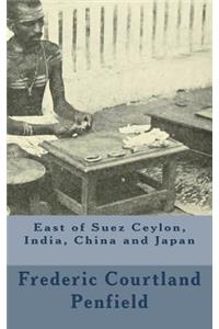 East of Suez Ceylon, India, China and Japan