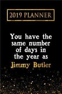2019 Planner: You Have the Same Number of Days in the Year as Jimmy Butler: Jimmy Butler 2019 Planner