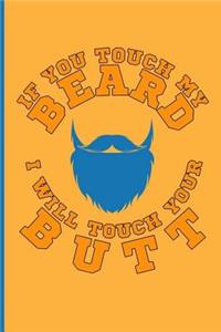 If You Touch My Beard I Will Touch Your Butt