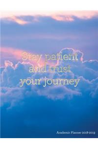 Stay Patient and Trust Your Journey Academic Planner 2018-2019