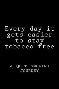 Every day it gets easier to stay tobacco free